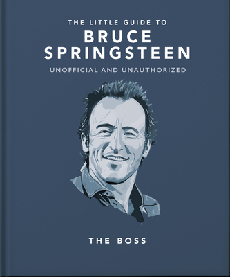 The Little Guide to Bruce Springsteen: The Boss - Orange Hippo!