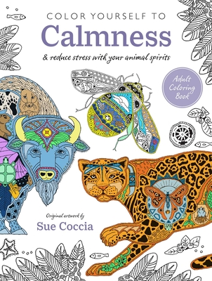 Color Yourself to Calmness: And Reduce Stress with Your Animal Spirits - Sue Coccia