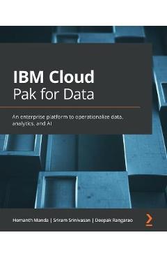 Coperta cărții 'IBM Cloud Pak for Data: An enterprise platform to operationalize data, analytics, and AI - Hemanth Manda'