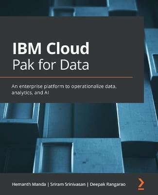 Coperta cărții 'IBM Cloud Pak for Data: An enterprise platform to operationalize data, analytics, and AI - Hemanth Manda'