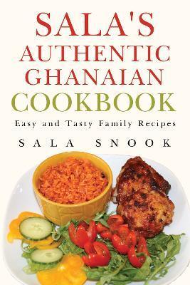 Sala's Authentic Ghanaian Cookbook - Sala Snook