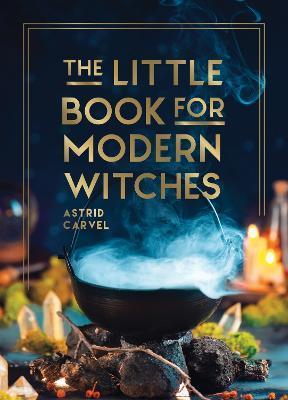 The Little Book for Modern Witches - Astrid Carvel