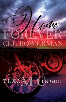 Home Forever: Texas Knights MC, Book 1 - Cee Bowerman