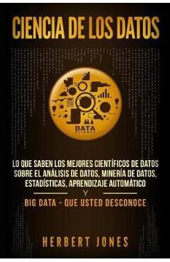 Coperta cărții 'Ciencia de los datos: Lo que saben los mejores científicos de datos sobre el análisis de datos, minería de datos,'
