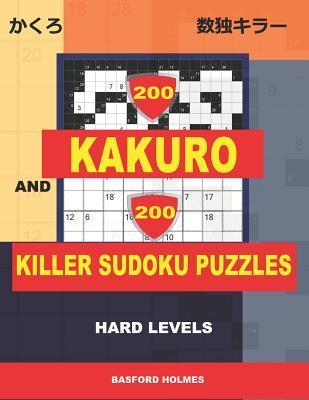 200 Kakuro and 200 Killer Sudoku puzzles. Hard levels.: Kakuro 9x9 + 12x12 + 15x15 + 17x17 and Sumdoku 8x8 + 9x9 Hard Sudoku puzzles. (plus 250 sudoku - Basford Holmes