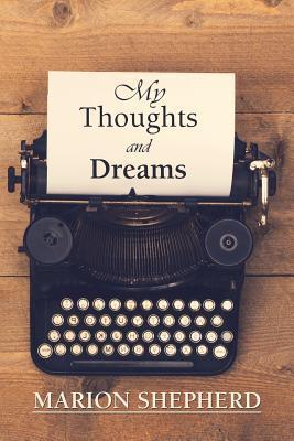 My Thoughts and Dreams. - Marion Shepherd