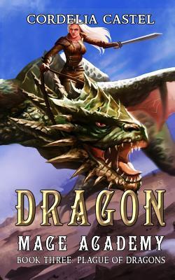 Dragon Mage Academy: Plague of Dragons - Cordelia Castel
