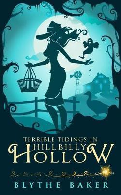 Terrible Tidings in Hillbilly Hollow - Blythe Baker