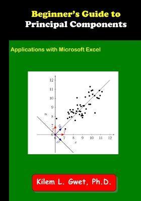 Beginner's Guide to Principal Components: Applications with Microsoft Excel - Kilem Li Gwet