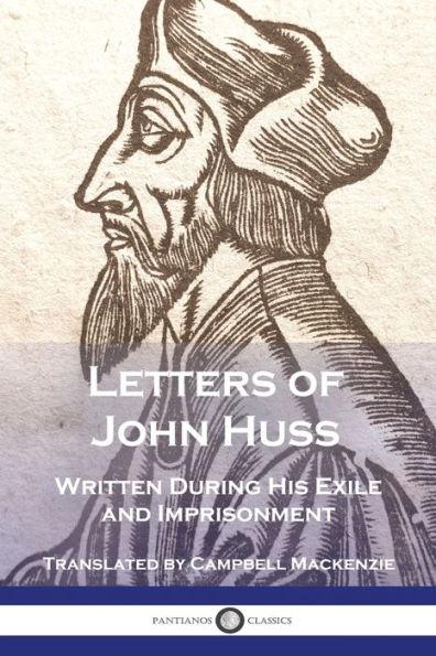 Letters of John Huss Written During His Exile and Imprisonment - John Huss