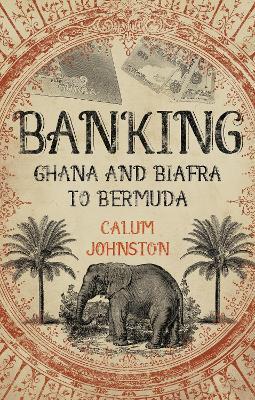 Banking Ghana and Biafra To Bermuda - Calum Johnston