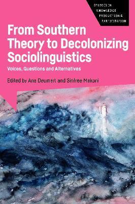From Southern Theory to Decolonizing Sociolinguistics: Voices, Questions and Alternatives - Ana Deumert