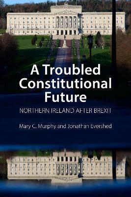 A Troubled Constitutional Future: Northern Ireland After Brexit - 