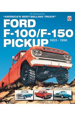 Ford F-100/F-150 Pickup 1953 to 1996: America's Best-Selling Truck - Robert Ackerson