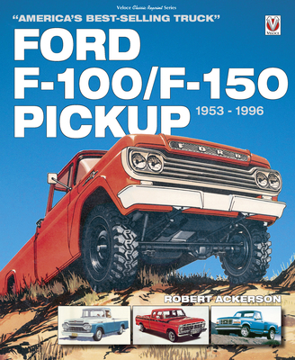 Ford F-100/F-150 Pickup 1953 to 1996: America's Best-Selling Truck - Robert Ackerson