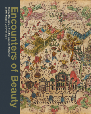 Encounters of Beauty: Hebrew Manuscripts from the Braginsky Collection and the National Library of Israel - Emile Schrijver