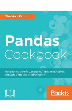 Coperta cărții 'Pandas Cookbook: Recipes for Scientific Computing, Time Series Analysis and Data Visualization using Python - Theodore'