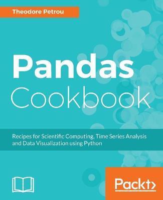 Pandas Cookbook: Recipes for Scientific Computing, Time Series Analysis and Data Visualization using Python - Theodore Petrou