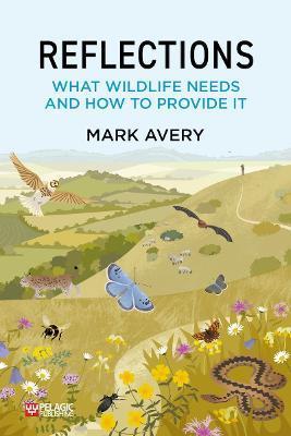 Reflections: What Wildlife Needs and How to Provide it - Mark Avery