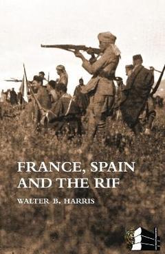 Poza produsului FRANCE, SPAIN AND THE RIF(Rif War, also called the Second Moroccan War 1922-26) - Walter B. Harris