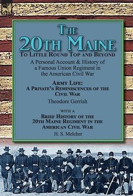 The 20th Maine-To Little Round Top and Beyond: a Personal Account & History of a Famous Union Regiment in the American Civil War - Theodore Gerrish