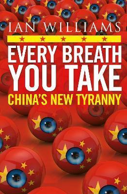 Every Breath You Take - Featured in the Times and Sunday Times: China's New Tyranny - Ian Williams