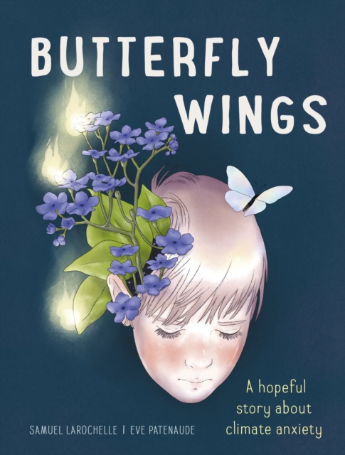 Butterfly Wings: A Hopeful Story about Climate Anxiety - Samuel Larochelle