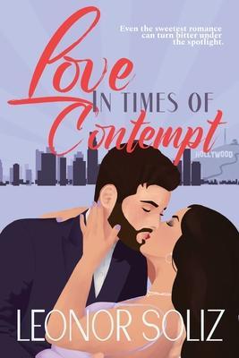 Love in Times of Contempt: A multicultural celebrity romance novella - Leonor Soliz