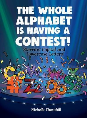 The Whole Alphabet is Having a Contest! - Michelle M. Thornhill