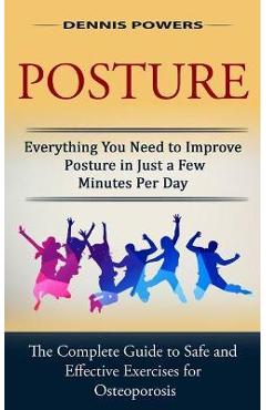 Coperta cărții 'Posture: Everything You Need to Improve Posture in Just a Few Minutes Per Day (The Complete Guide to Safe and Effective'