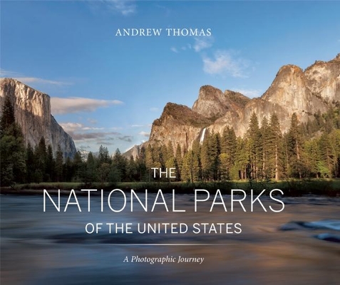The National Parks of the United States: A Photographic Journey, 2nd Edition - Andrew Thomas