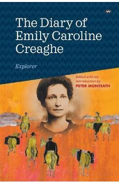 Coperta cărții 'The Diary of Emily Caroline Creaghe, Explorer - Peter Monteath'