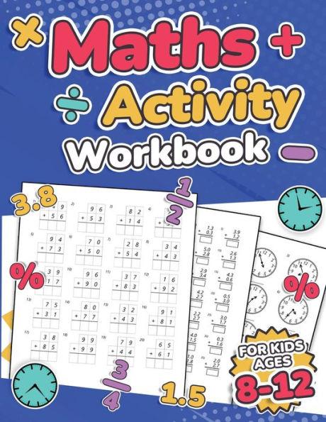 Maths Activity Workbook For Kids Ages 8-12 Addition, Subtraction, Multiplication, Division, Decimals, Fractions, Percentages, and Telling the Time Ove - Rr Publishing