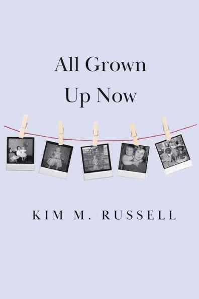 All Grown Up Now - Kim M. Russell