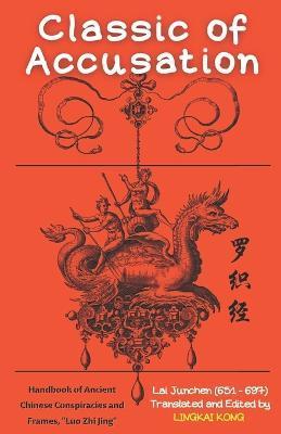 Classic of Accusation: Handbook of Ancient Chinese Conspiracies and Frames, Luo Zhi Jing - Lingkai Kong