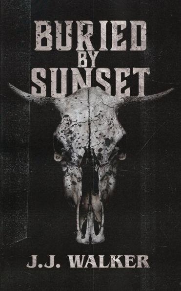 Buried By Sunset: A supernatural small-town horror set in the desert. - J. J. Walker
