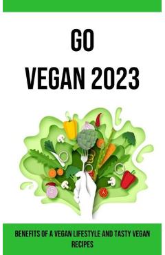 Coperta cărții 'Go Vegan 2023: Benefits of a Vegan Lifestyle and Tasty Vegan Recipes - Harris'