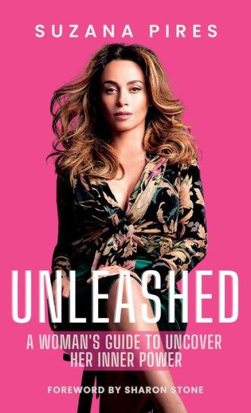 Unleashed: A woman's guide to uncover her inner power - Suzana Pires