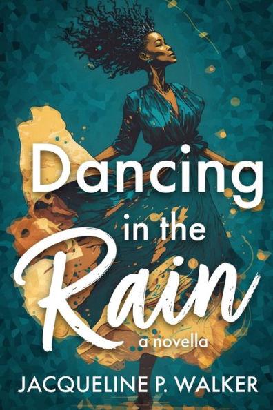 Dancing in the Rain - Jacqueline P. Walker