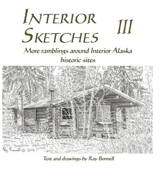 Interior Sketches III: More ramblings around Interior Alaska historic sites - Ray Bonnell