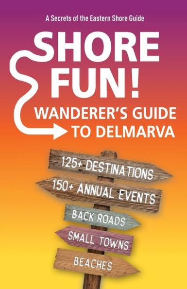 Shore Fun: The Wanderer's Guide to Delmarva - Jim Duffy