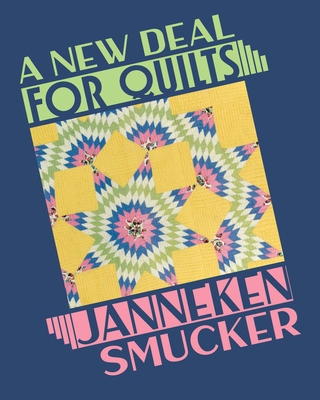 A New Deal for Quilts - Janneken Smucker