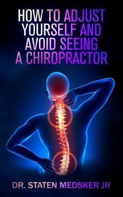 How to adjust yourself and avoid seeing a chiropractor - Staten Medsker