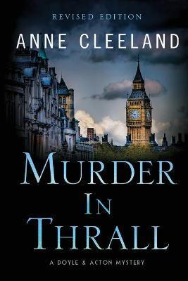 Murder in Thrall: A Doyle & Acton mystery Revised edition - Anne Cleeland