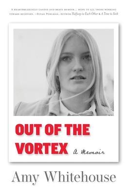 Out of the Vortex: A Memoir - Amy Whitehouse