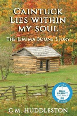 Caintuck Lies Within My Soul: The Jemima Boone Story - C. M. Huddleston