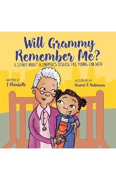 Coperta cărții 'Will Grammy Remember Me?: A Story About Alzheimer's Disease For Young Children - Naomi C. Robinson'
