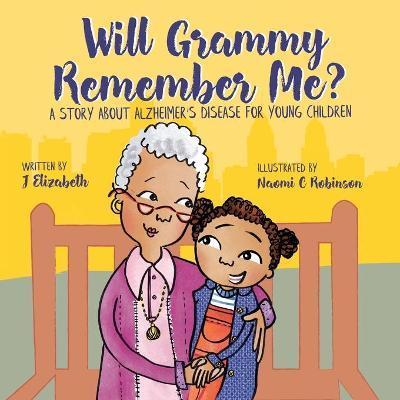 Coperta cărții 'Will Grammy Remember Me?: A Story About Alzheimer's Disease For Young Children - Naomi C. Robinson'