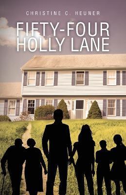 Fifty-four Holly Lane - Christine C. Heuner