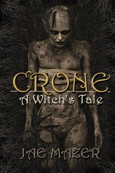 Crone: A Witch's Tale - Jae Mazer